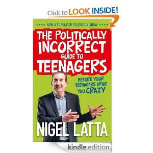 The Politically Incorrect Guide to Teenagers Nigel Latta  