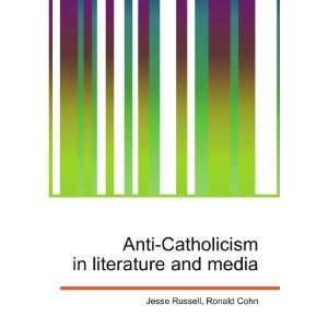  Anti Catholicism in literature and media Ronald Cohn 