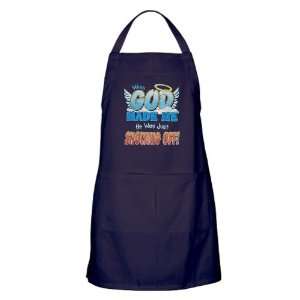   Apron (Dark) When God Made Me He Was Just Showing Off 