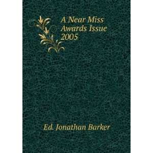  A Near Miss Awards Issue. 2005 Ed. Jonathan Barker Books