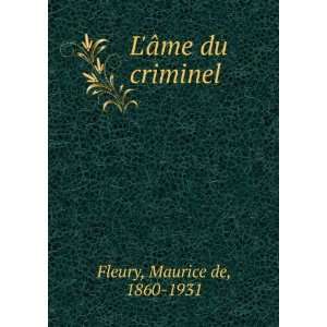  LÃ¢me du criminel Maurice de, 1860 1931 Fleury Books