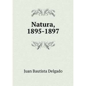  Natura, 1895 1897 Juan Bautista Delgado Books