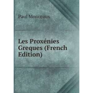  Les ProxÃ©nies Greques (French Edition) Paul Monceaux 