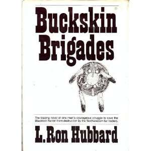 Buckskin Brigades (The Blazing Novel of One Mans Corageous Struggle 