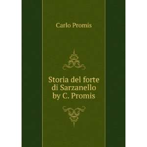  Storia del forte di Sarzanello by C. Promis. Carlo Promis Books