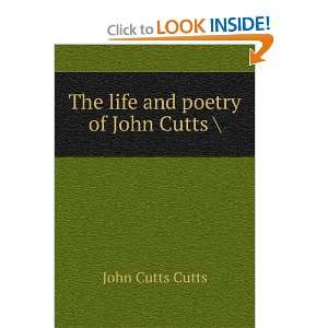    The life and poetry of John Cutts  John Cutts Cutts Books