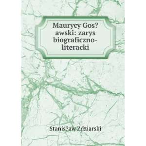  Maurycy Gos?awski zarys biograficzno literacki Stanis?aw 