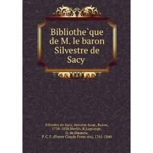 BibliotheÌ?que de M. le baron Silvestre de Sacy Antoine Isaac, Baron 