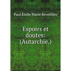  Espoirs et doutes (Autarchie.). Paul Ã?mile Marie RÃ 