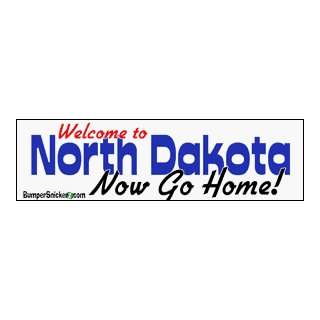 Welcome To North Dakota now go home   bumper stickers (Large 14x4 