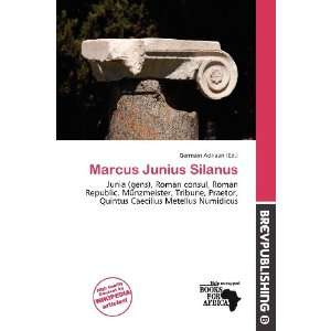    Marcus Junius Silanus (9786138446804) Germain Adriaan Books