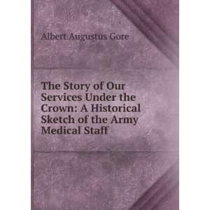   Sketch of the Army Medical Staff Albert Augustus Gore Books