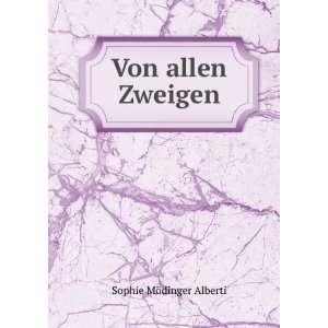 Von allen Zweigen Sophie MÃ¶dinger Alberti  Books