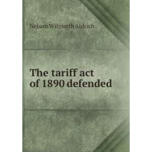    The tariff act of 1890 defended Nelson Wilmarth Aldrich Books
