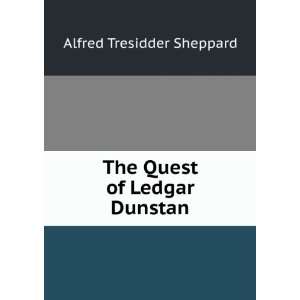    The Quest of Ledgar Dunstan Alfred Tresidder Sheppard Books