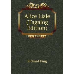 Alice Lisle (Tagalog Edition) Richard King  Books