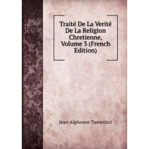   De La Religion Chretienne, Volume 3 (French Edition) Jean Alphonse