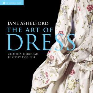   The Art of Dress Clothes Through History 1500 1914 