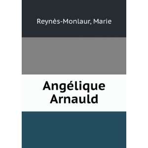  AngÃ©lique Arnauld Marie ReynÃ¨s Monlaur Books