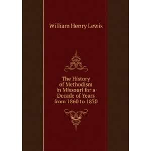   for a Decade of Years from 1860 to 1870 William Henry Lewis Books