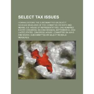 Select tax issues hearing before the Subcommittee on Select Revenue 