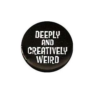  DEEPLY AND CREATIVELY WEIRD Pinback Button 1.25 Pin 