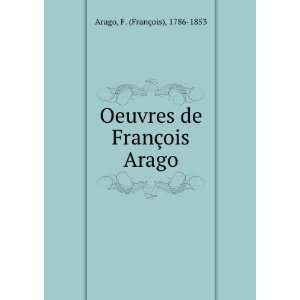   Oeuvres de FranÃ§ois Arago F. (FranÃ§ois), 1786 1853 Arago Books