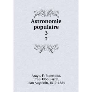   FrancÌ§ois), 1786 1853,Barral, Jean Augustin, 1819 1884 Arago Books