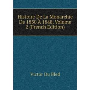   De 1830 Ã? 1848, Volume 2 (French Edition) Victor Du Bled Books