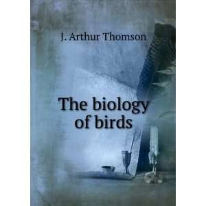  The biology of birds, J. Arthur Thomson Books