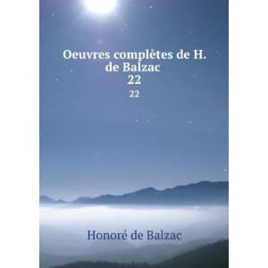   Oeuvres complÃ¨tes de H. de Balzac . 22 HonoreÌ de Balzac Books