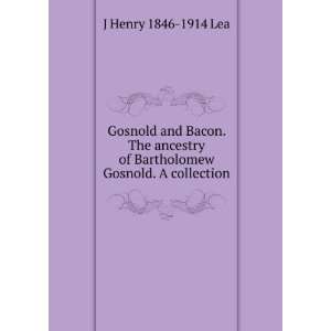  Gosnold and Bacon. The ancestry of Bartholomew Gosnold. A 
