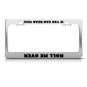 If You Can Read This Roll Me Over Humor Funny Metal license plate 