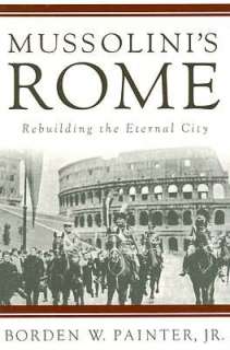 mussolini s rome rebuilding borden w painter paperback $ 32