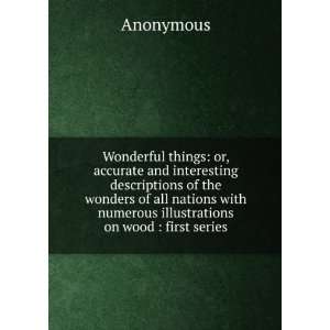 Wonderful things or, accurate and interesting descriptions of the 