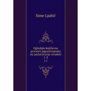   jugoslavjanske na poduÄavanje mladeÅ¾i. 1 2 Sime LjubiÄ? Books