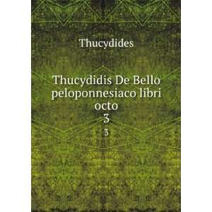   De Bello peloponnesiaco libri octo. 3 Thucydides  Books