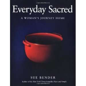   Everyday Sacred A Womans Journey Home [Paperback] Sue Bender Books