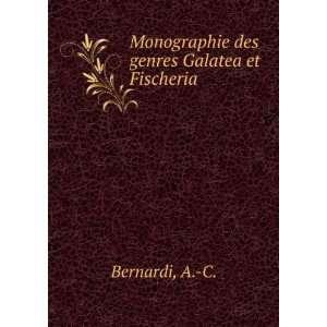    Monographie des genres Galatea et Fischeria A. C. Bernardi Books