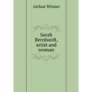  Sarah Bernhardt, artist and woman Arthur Wisner Books