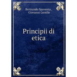    Principii di etica Giovanni Gentile Bertrando Spaventa  Books