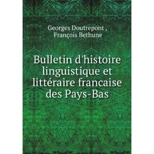   francaise des Pays Bas FranÃ§ois Bethune Georges Doutrepont  Books