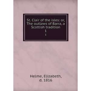   of Barra, a Scottish tradition. 1 Elizabeth, d. 1816 Helme Books