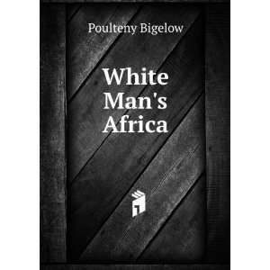  White Mans Africa Poulteny Bigelow Books