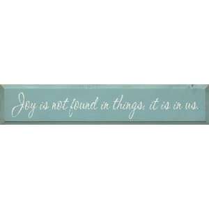  Joy is not found in things, it is in us Wooden Sign