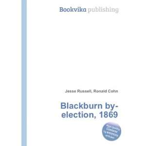    Blackburn by election, 1869 Ronald Cohn Jesse Russell Books