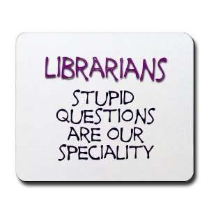  stupid questions   librarian Humor Mousepad by  