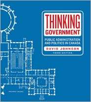 Thinking Government Public Administration and Politics in Canada 