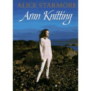 Aran Knitting by Alice Starmore ( Hardcover   Jan. 1, 1997 