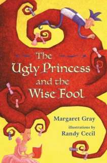   The Ugly Princess and the Wise Fool by Margaret Gray 